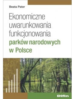 Zdjęcie główne produktu: Ekonomiczne uwarunkowania funkcjonowania parków narodowych w Polsce