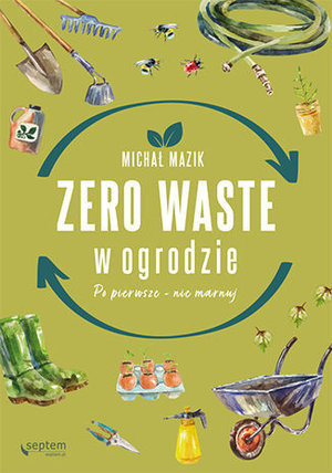 Zdjęcie główne produktu: Zero waste w ogrodzie. Po pierwsze - nie marnuj